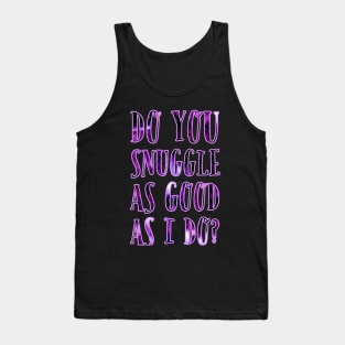 Do you snuggle as good as I do? Bright Purple Tank Top